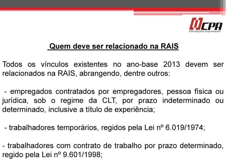 CLT, por prazo indeterminado ou determinado, inclusive a título de experiência; - trabalhadores temporários,