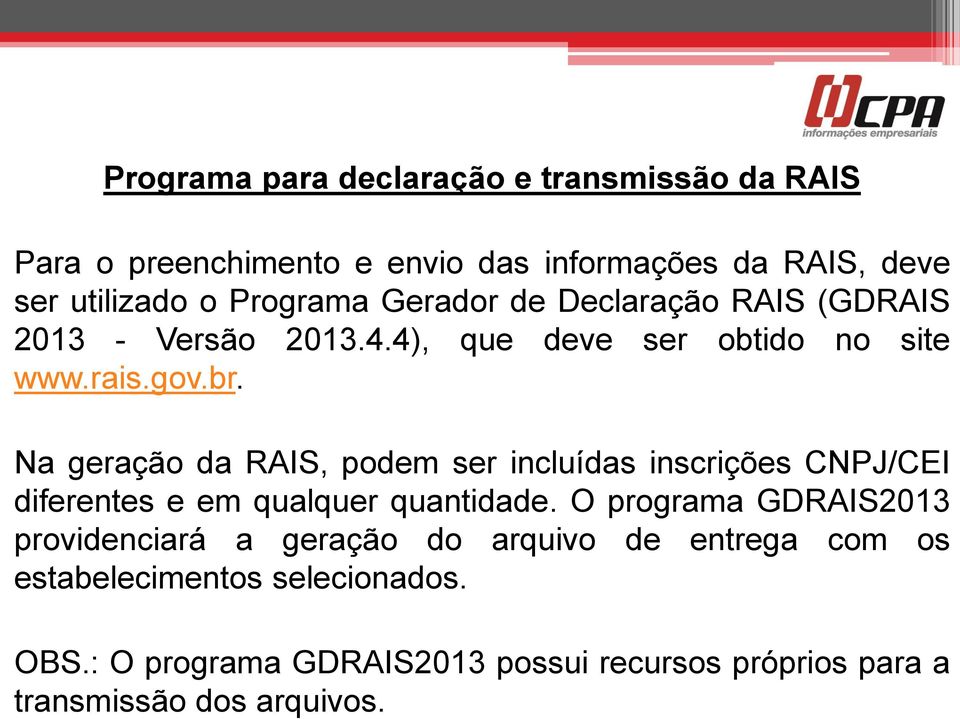 Gerador de Declaração RAIS (GDRAIS 2013 - Versão 2013.4.4), que deve ser obtido no site www.rais.gov.br.