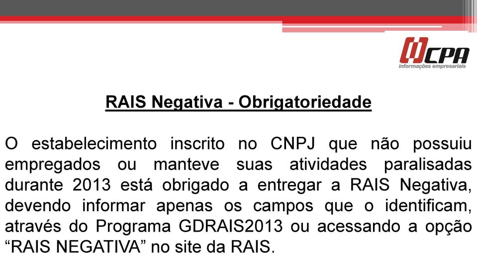 obrigado a entregar a RAIS Negativa, devendo informar apenas os campos que o