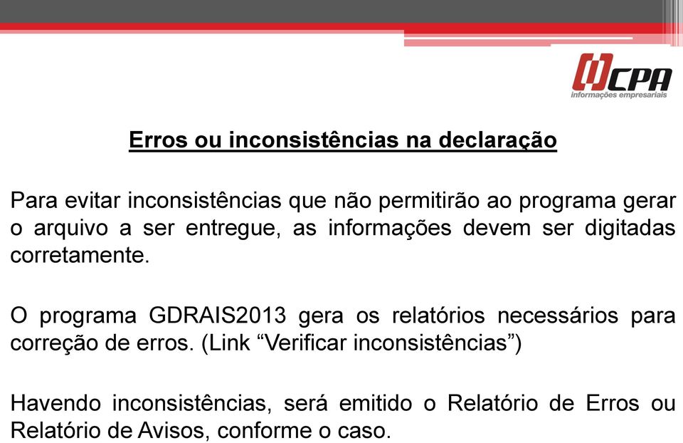 O programa GDRAIS2013 gera os relatórios necessários para correção de erros.