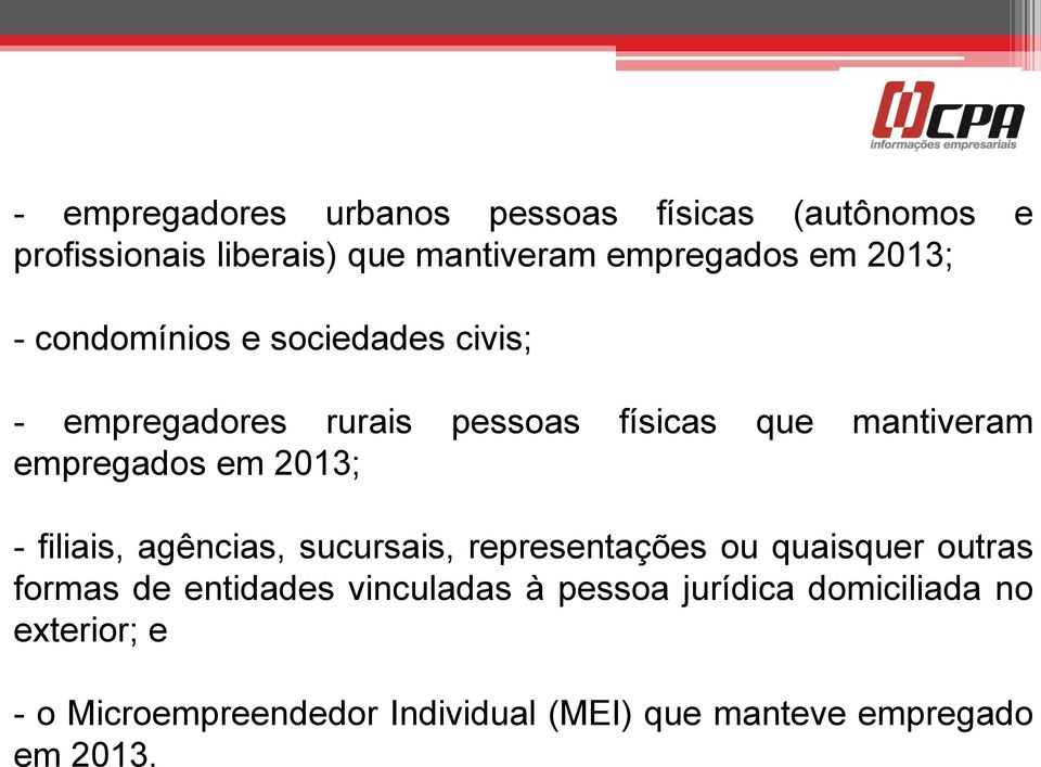 2013; - filiais, agências, sucursais, representações ou quaisquer outras formas de entidades vinculadas à