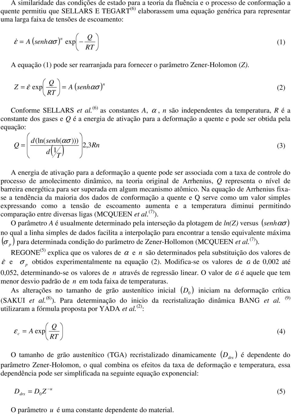 Z Q = & ε exp = A ( senhασ ) n (2) RT Conforme SELLARS et al.