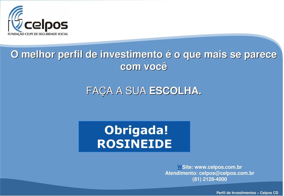 Obrigada! ROSINEIDE WSite: www.celpos.com.