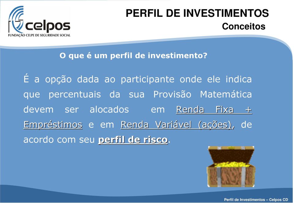 da sua Provisão Matemática devem ser alocados em Renda Fixa +