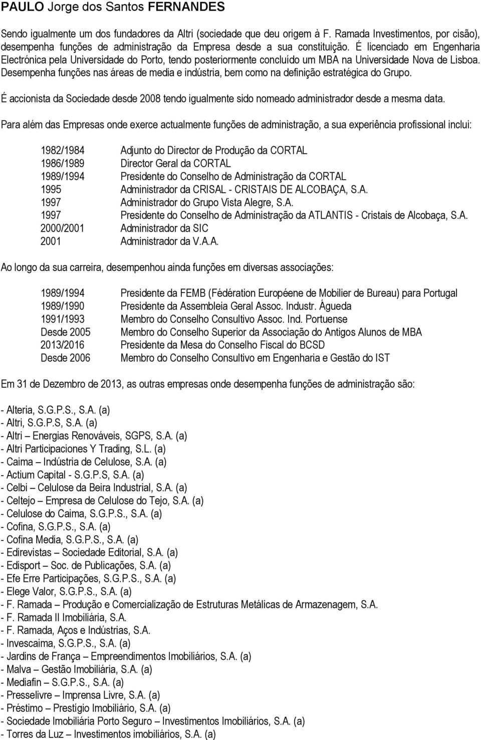 É licenciado em Engenharia Electrónica pela Universidade do Porto, tendo posteriormente concluído um MBA na Universidade Nova de Lisboa.