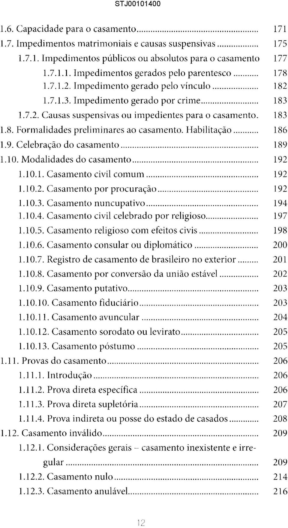 Habilitação... 186 1.9. Celebração do casamento... 189 1.10. Modalidades do casamento...... 192 1.10.1. Casamento civil comum......... 192 1.10.2. Casamento por procuração... 192 1.10.3.