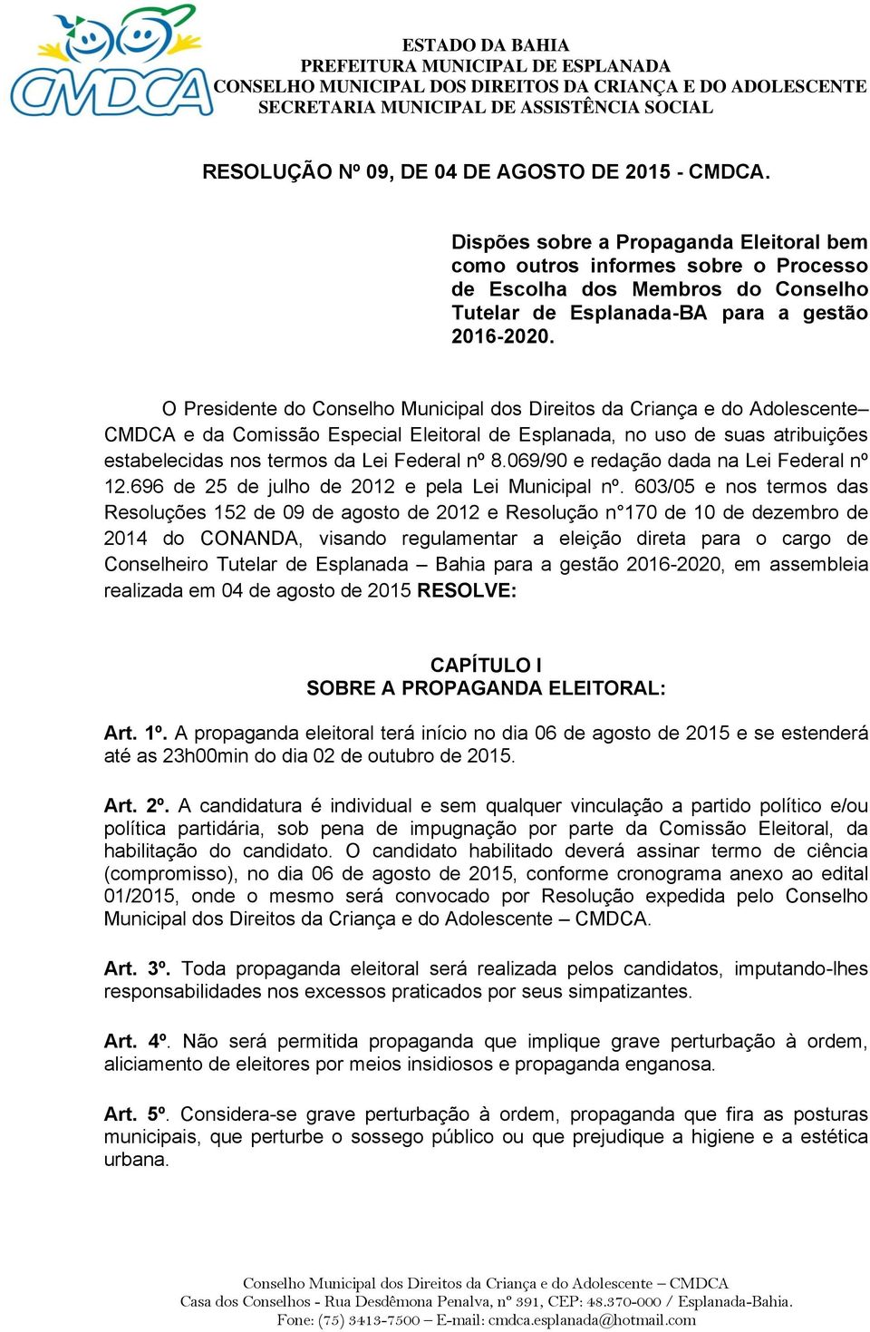 O Presidente do Conselho Municipal dos Direitos da Criança e do Adolescente CMDCA e da Comissão Especial Eleitoral de Esplanada, no uso de suas atribuições estabelecidas nos termos da Lei Federal nº