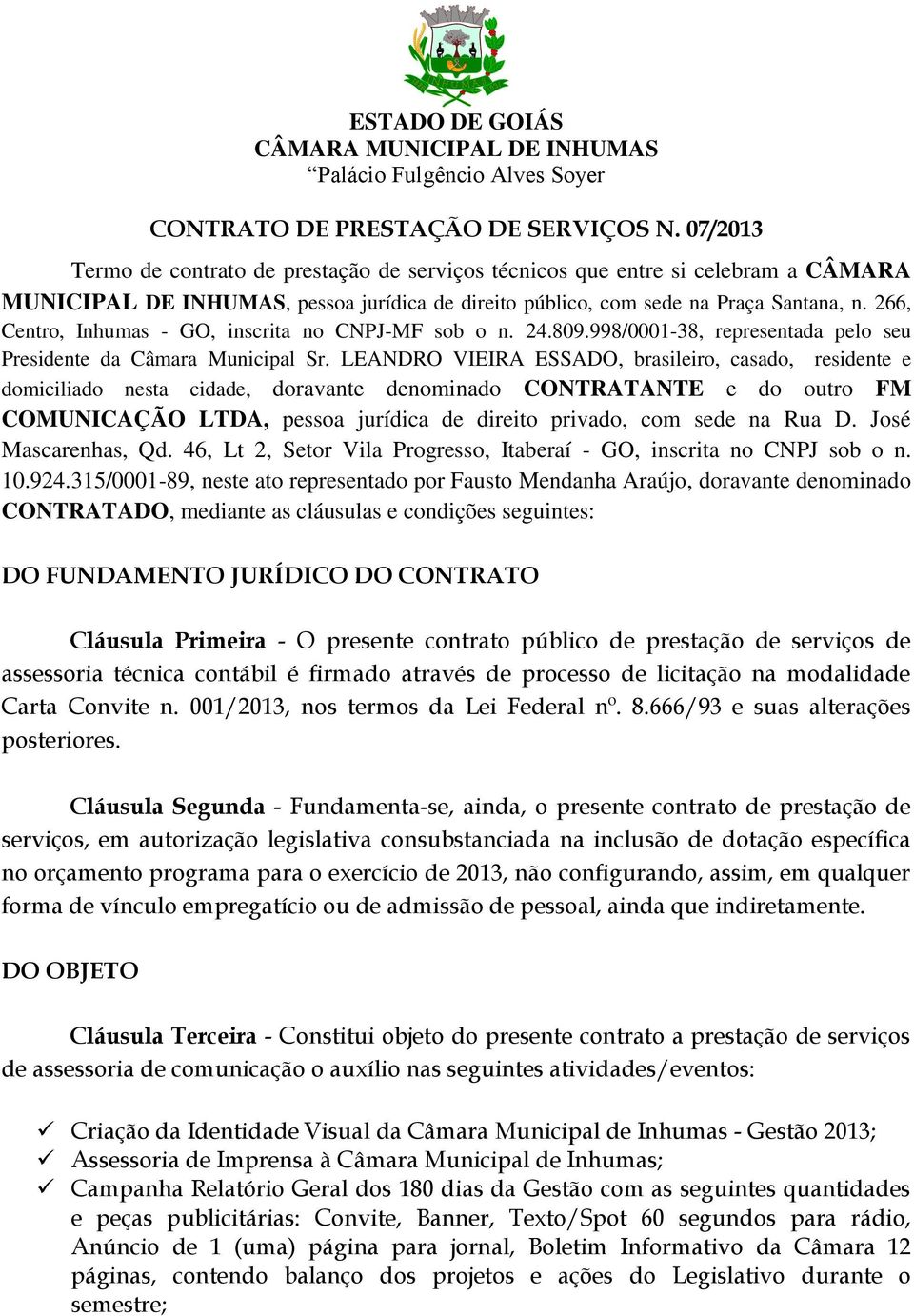 266, Centro, Inhumas - GO, inscrita no CNPJ-MF sob o n. 24.809.998/0001-38, representada pelo seu Presidente da Câmara Municipal Sr.