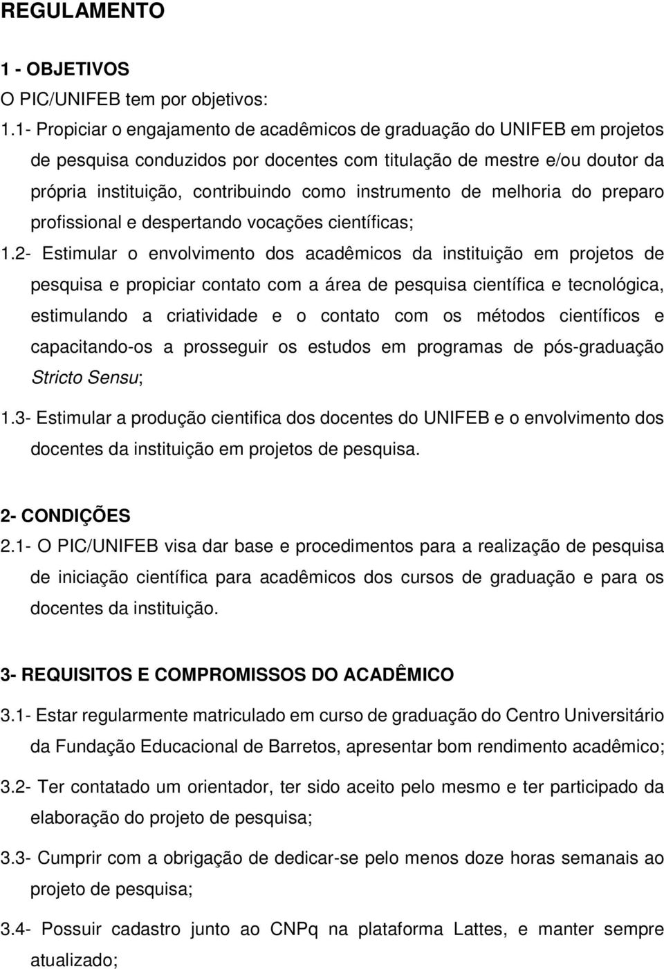 instrumento de melhoria do preparo profissional e despertando vocações científicas; 1.