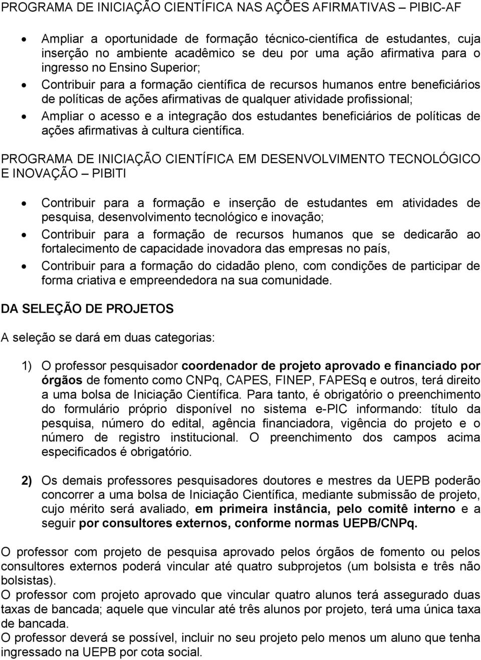 acesso e a integração dos estudantes beneficiários de políticas de ações afirmativas à cultura científica.