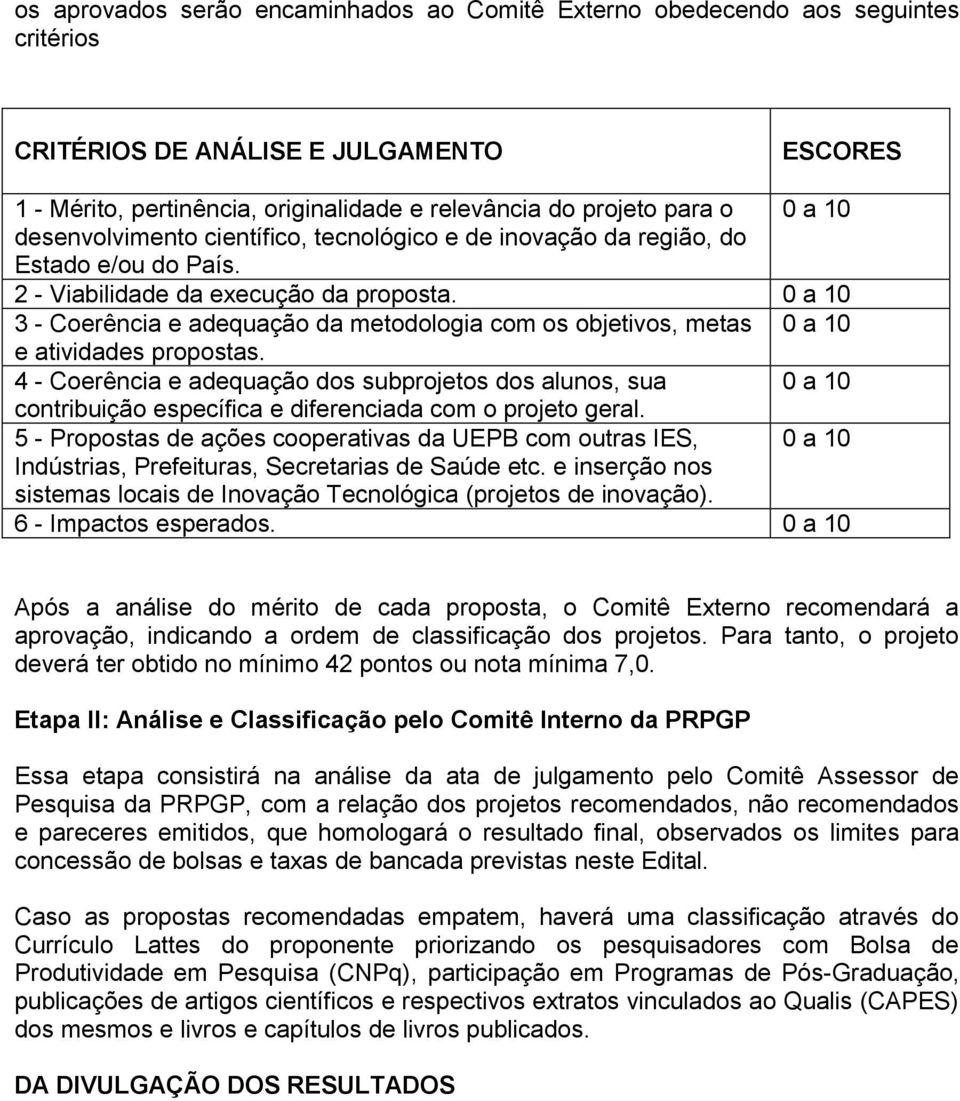 0 a 10 3 - Coerência e adequação da metodologia com os objetivos, metas 0 a 10 e atividades propostas.