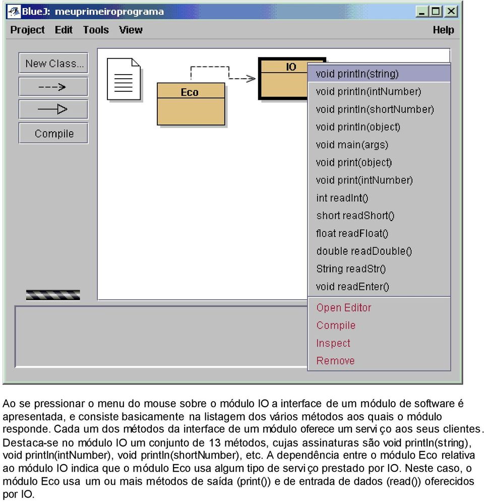 Destaca-se no módulo IO um conjunto de 13 métodos, cujas assinaturas são void println(string), void println(intnumber), void println(shortnumber), etc.