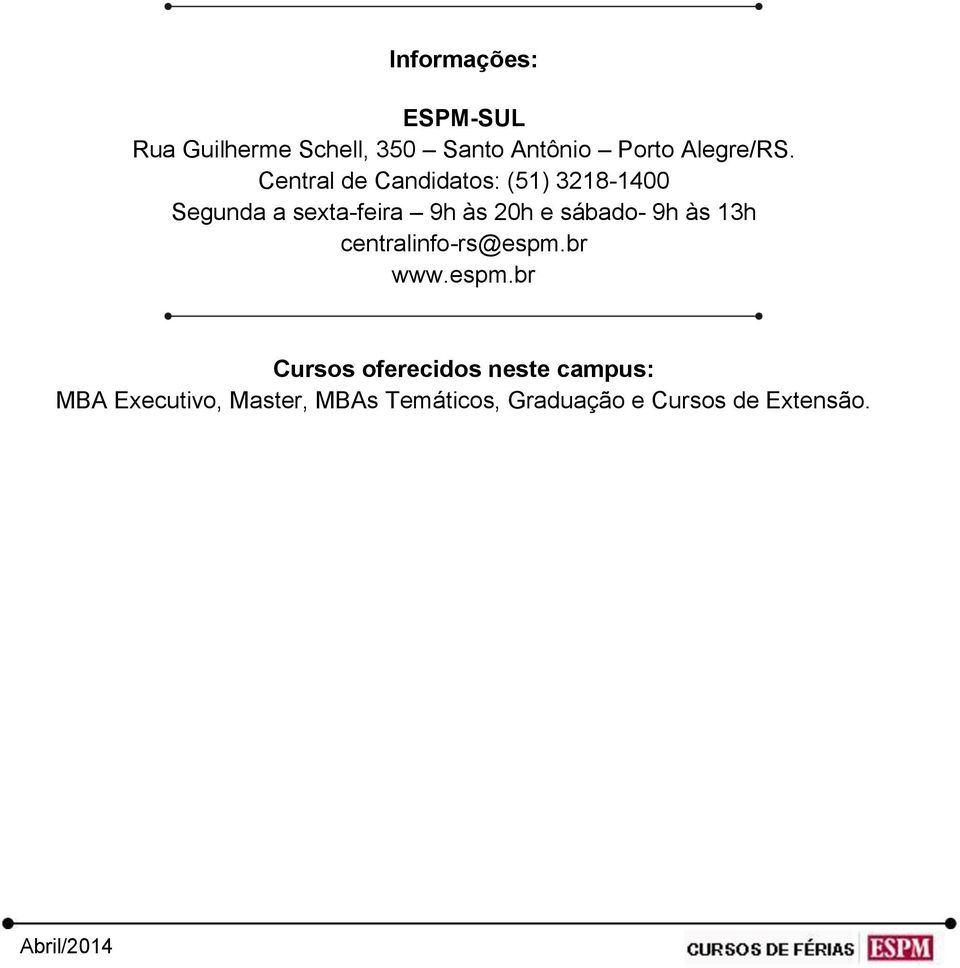 Central de Candidatos: (51) 3218-1400 Segunda a sexta-feira 9h às 20h e