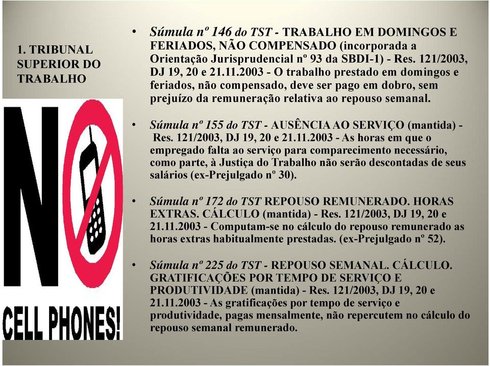 Súmula nº 155 do TST - AUSÊNCIA AO SERVIÇO (mantida) - Res. 121/2003, DJ 19, 20 e 21.11.