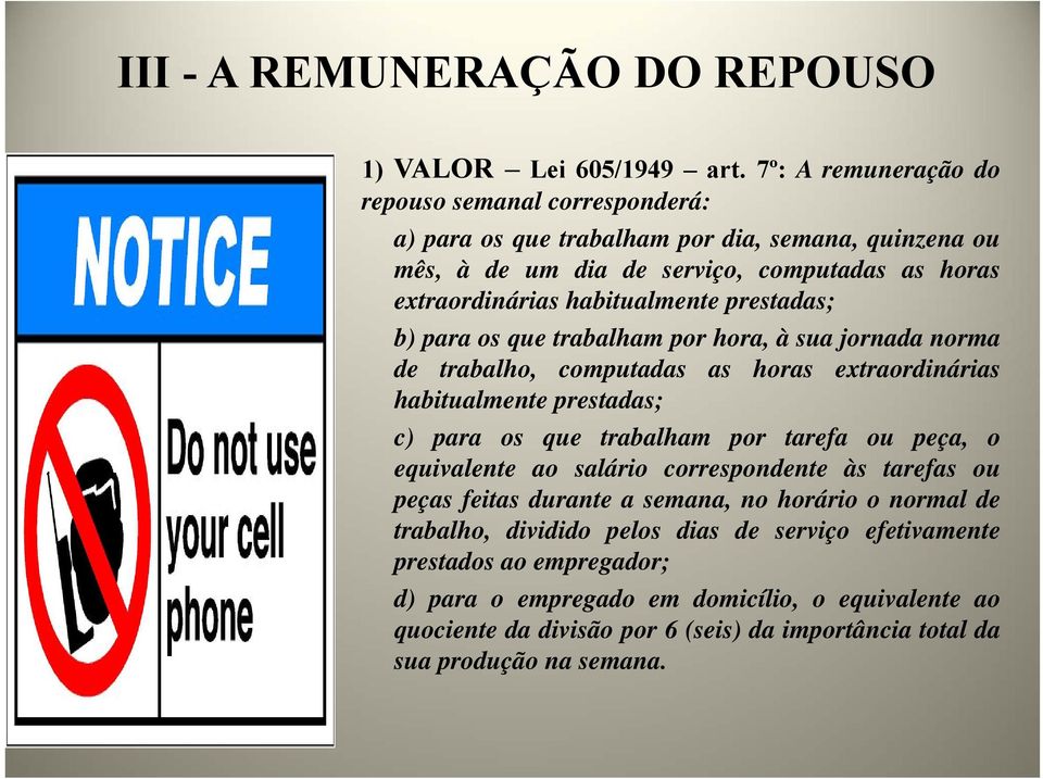 prestadas; b) para os que trabalham por hora, à sua jornada norma de trabalho, computadas as horas extraordinárias habitualmente prestadas; c) para os que trabalham por tarefa ou peça, o