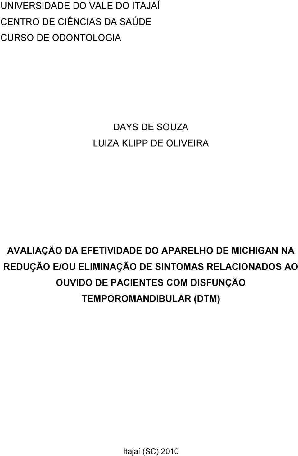 DO APARELHO DE MICHIGAN NA REDUÇÃO E/OU ELIMINAÇÃO DE SINTOMAS