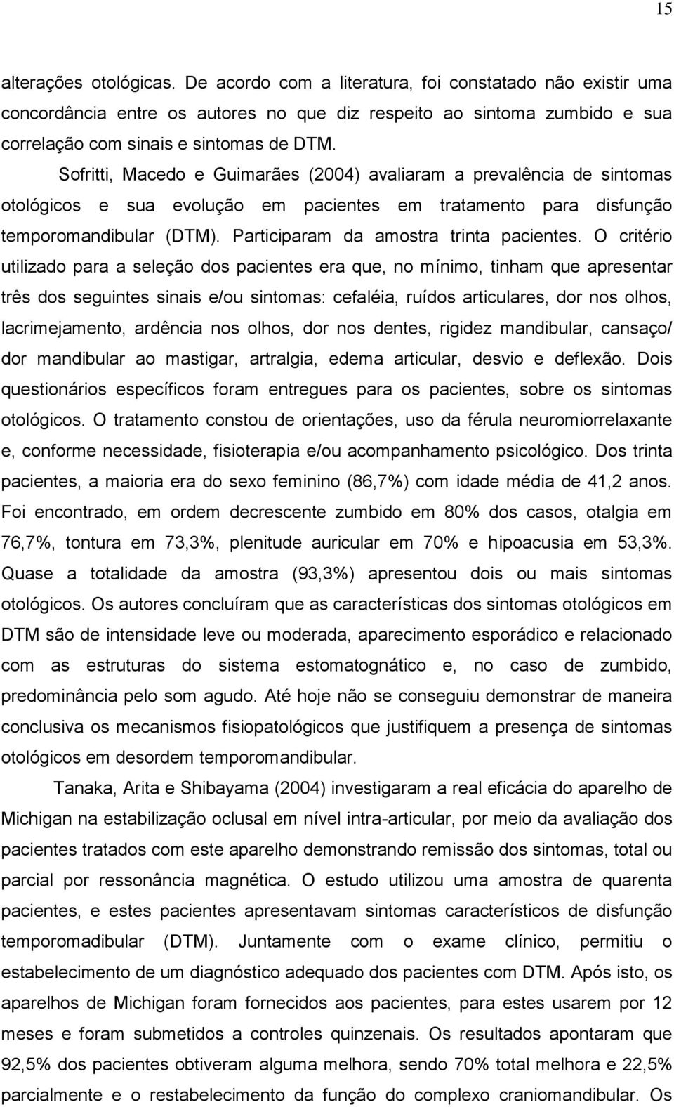 Participaram da amostra trinta pacientes.