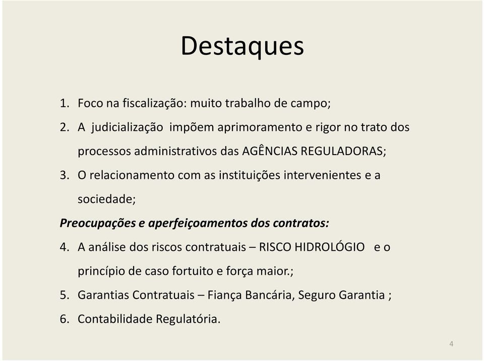 O relacionamento com as instituições intervenientes e a sociedade; Preocupações e aperfeiçoamentos dos contratos: 4.