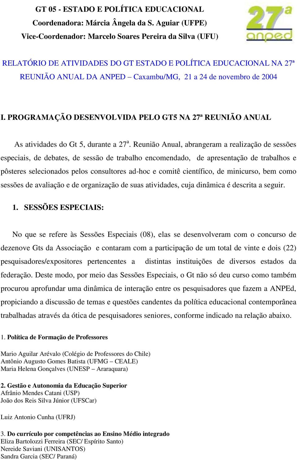 I. PROGRAMAÇÃO DESENVOLVIDA PELO GT5 NA 27ª REUNIÃO ANUAL As atividades do Gt 5, durante a 27 a.