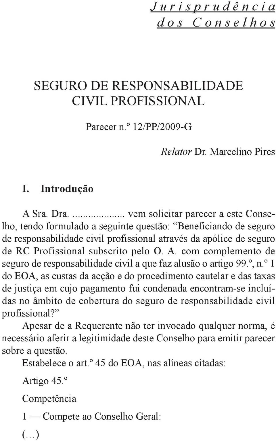 pelo O. A. com complemento de seguro de responsabilidade civil a que faz alusão o artigo 99.º, n.