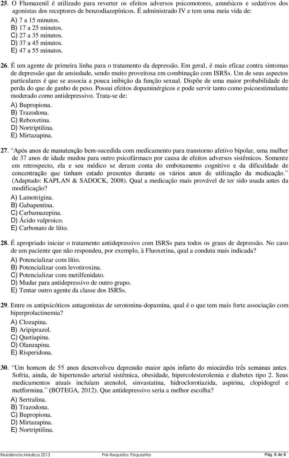 É um agente de primeira linha para o tratamento da depressão. Em geral, é mais eficaz contra sintomas de depressão que de ansiedade, sendo muito proveitosa em combinação com ISRSs.