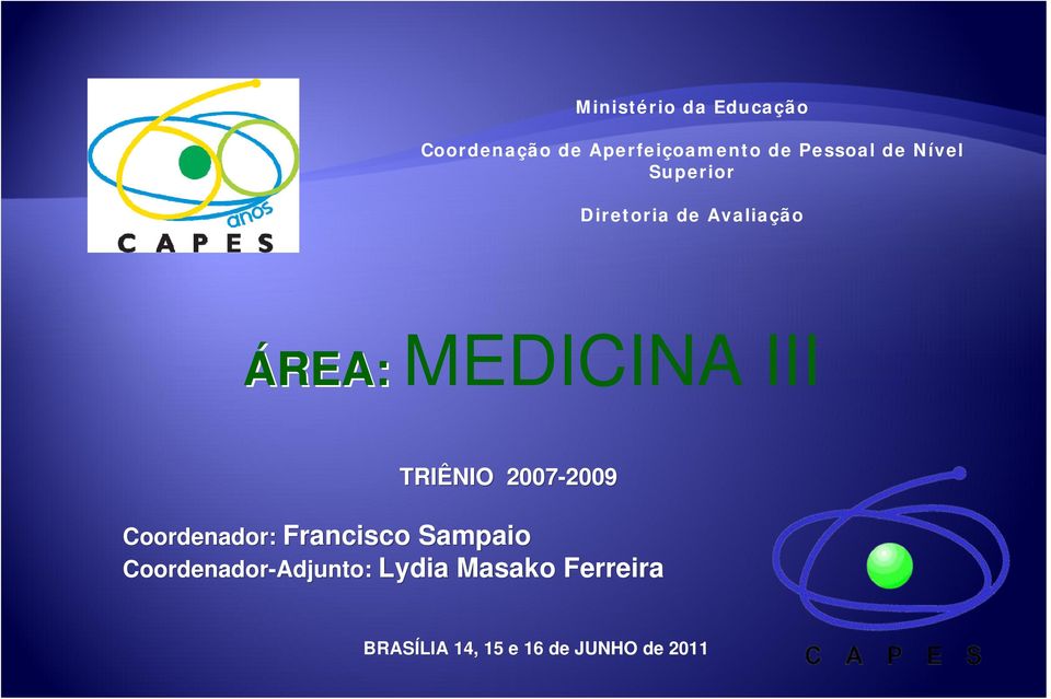 TRIÊNIO 2007-2009 2009 Coordenador: Francisco Sampaio