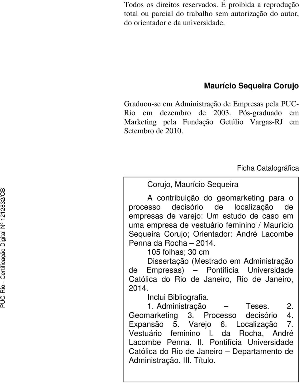 Corujo, Maurício Sequeira Ficha Catalográfica A contribuição do geomarketing para o processo decisório de localização de empresas de varejo: Um estudo de caso em uma empresa de vestuário feminino /