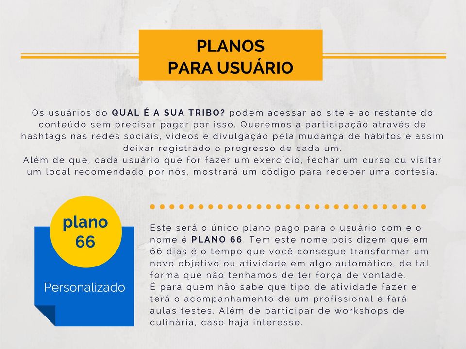 Além de que, cada usuário que for fazer um exercício, fechar um curso ou visitar um local recomendado por nós, mostrará um código para receber uma cortesia.