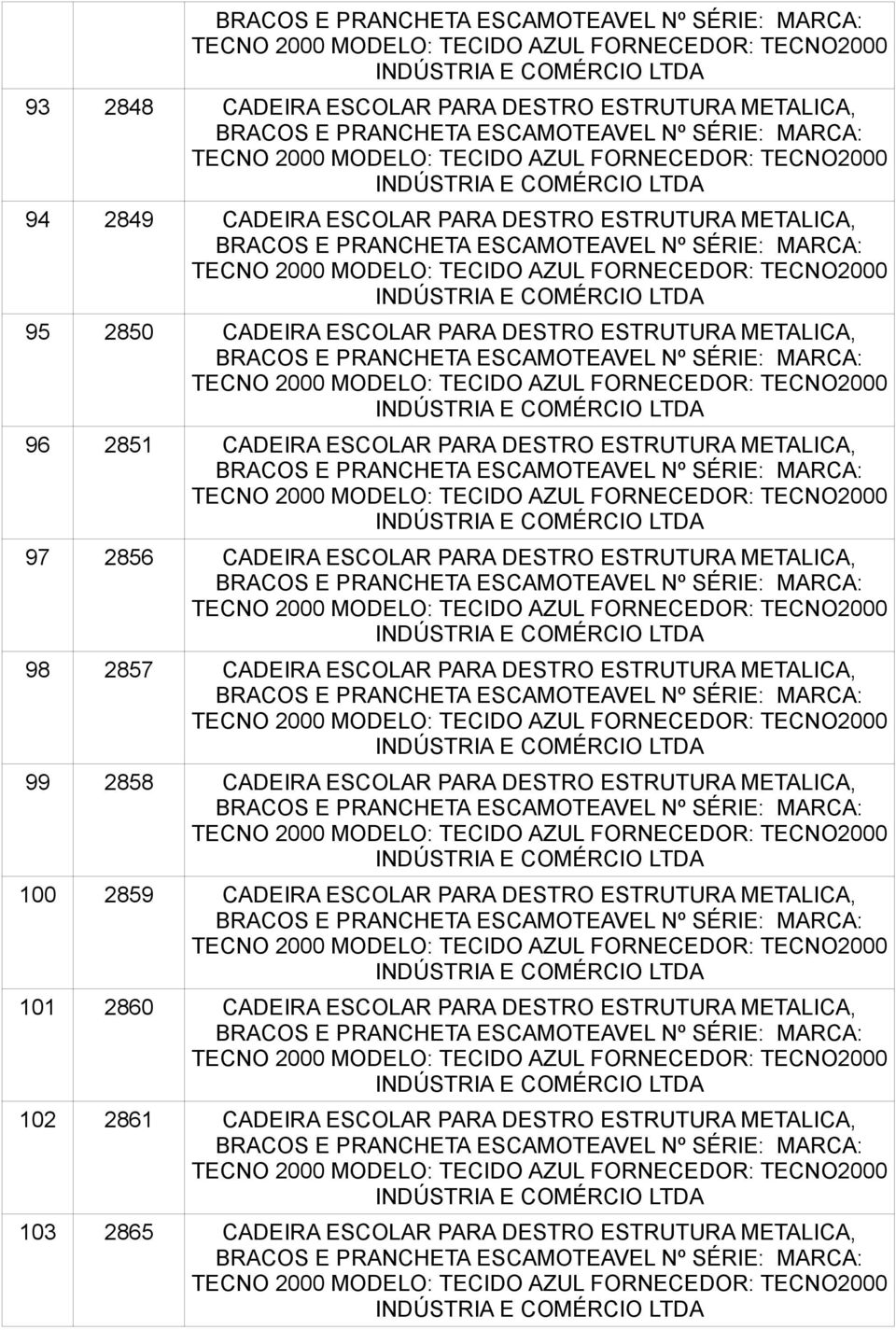 ESCOLAR PARA DESTRO ESTRUTURA METALICA, 99 2858 CADEIRA ESCOLAR PARA DESTRO ESTRUTURA METALICA, 100 2859 CADEIRA ESCOLAR PARA DESTRO ESTRUTURA METALICA,