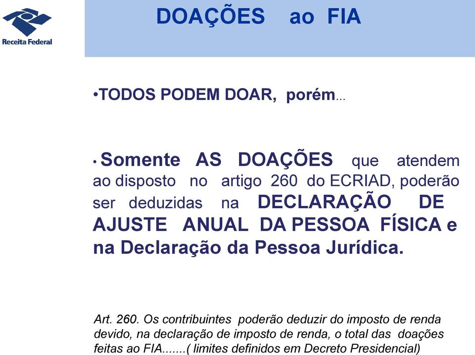 DECLARAÇÃO DE AJUSTE ANUAL DA PESSOA FÍSICA e na Declaração da Pessoa Jurídica. Art. 260.