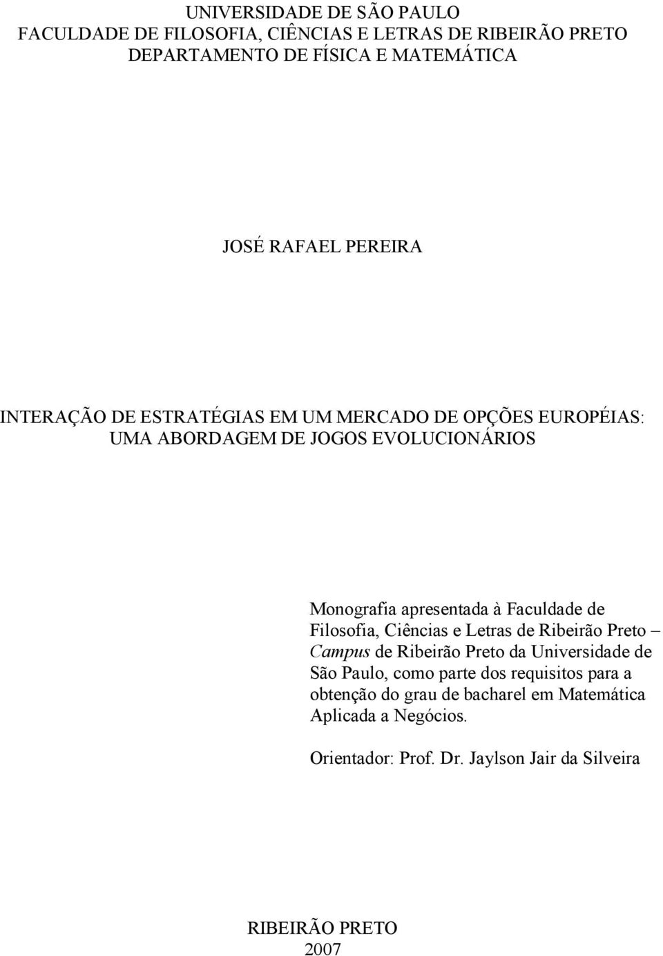 Faculdade de Flosofa, Cêncas e Letras de Rberão Preto Campus de Rberão Preto da Unversdade de São Paulo, como parte dos requstos