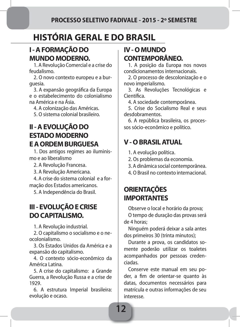 II - A EVOLUÇÃO DO ESTADO MODERNO E A ORDEM BURGUESA 1. Dos antigos regimes ao iluminismo e ao liberalismo 2. A Revolução Francesa. 3. A Revolução Americana. 4.