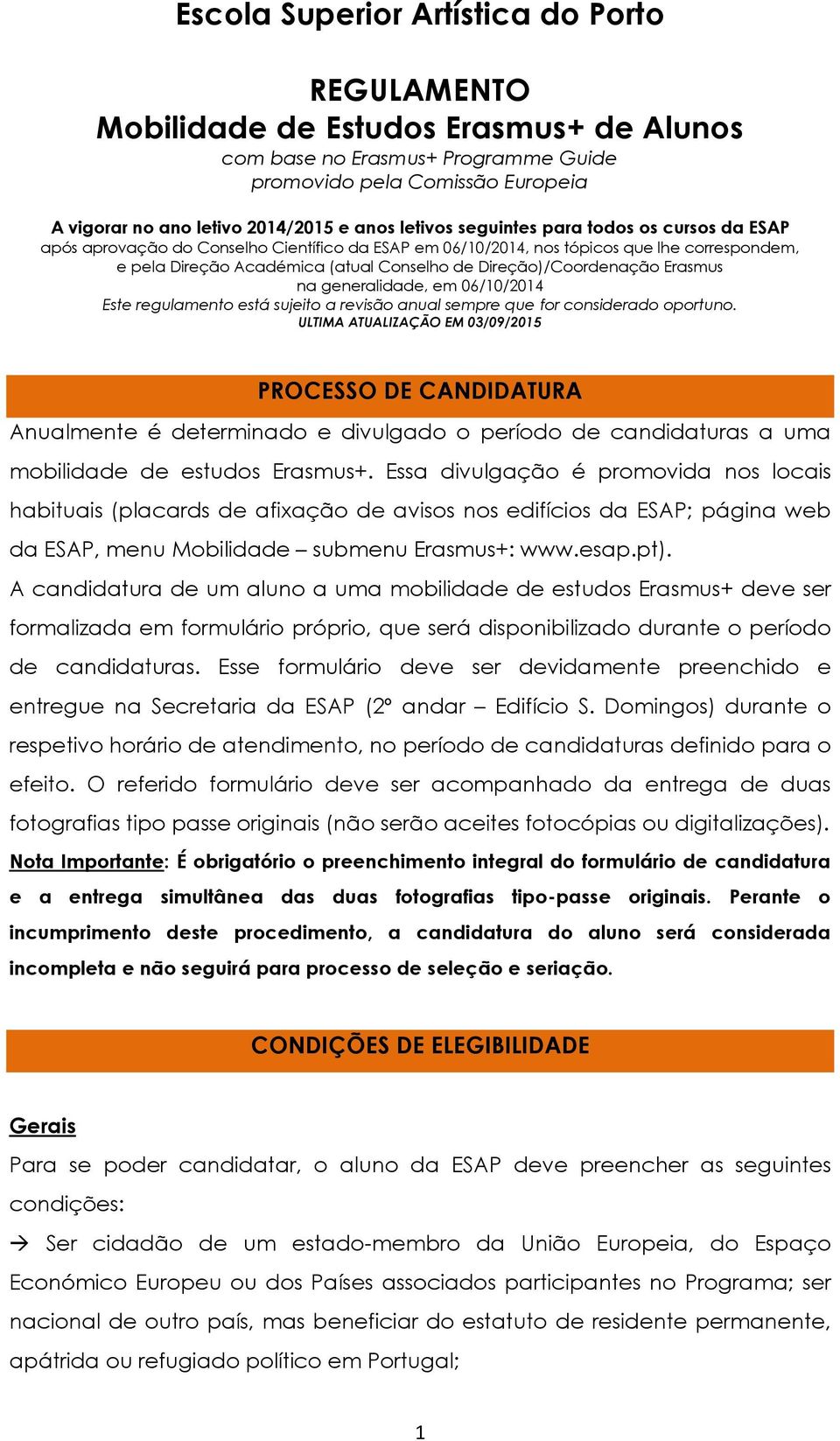 Direção)/Coordenação Erasmus na generalidade, em 06/10/2014 Este regulamento está sujeito a revisão anual sempre que for considerado oportuno.