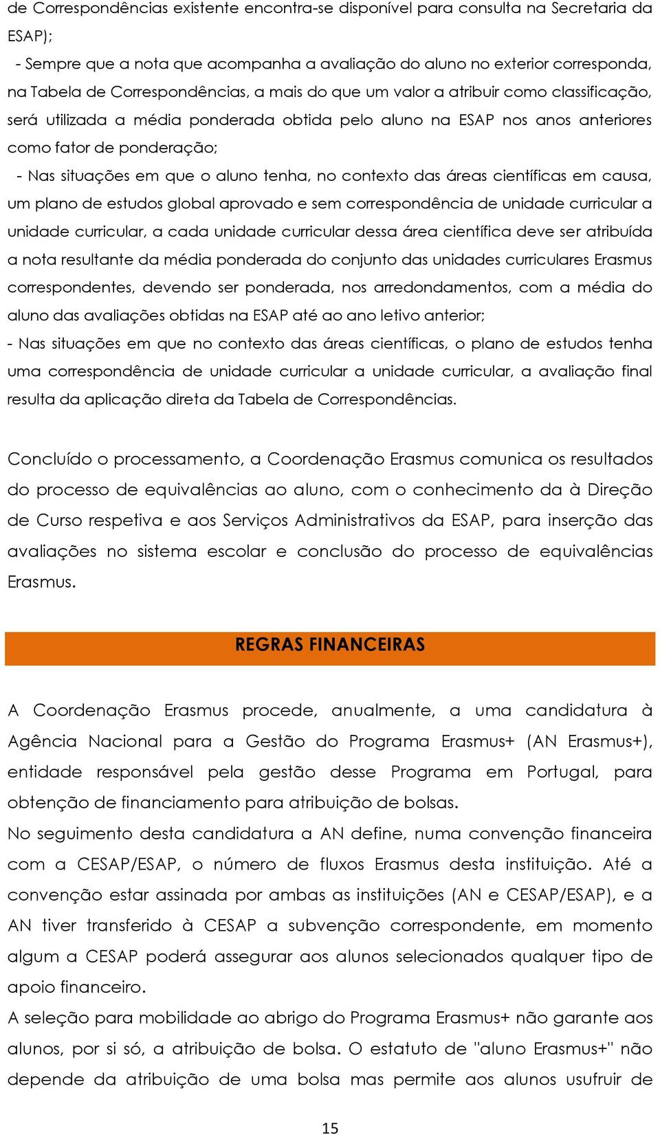 obtida pelo aluno na ESAP nos anos anteriores como fator de ponderação;.