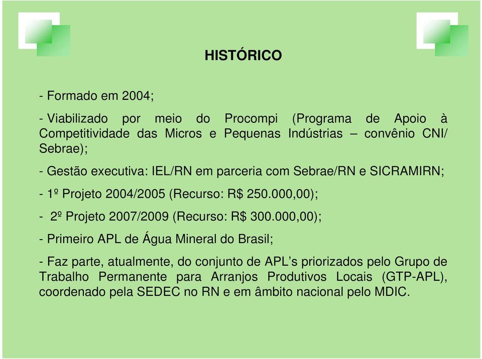 000,00); - 2º Projeto 2007/2009 (Recurso: R$ 300.