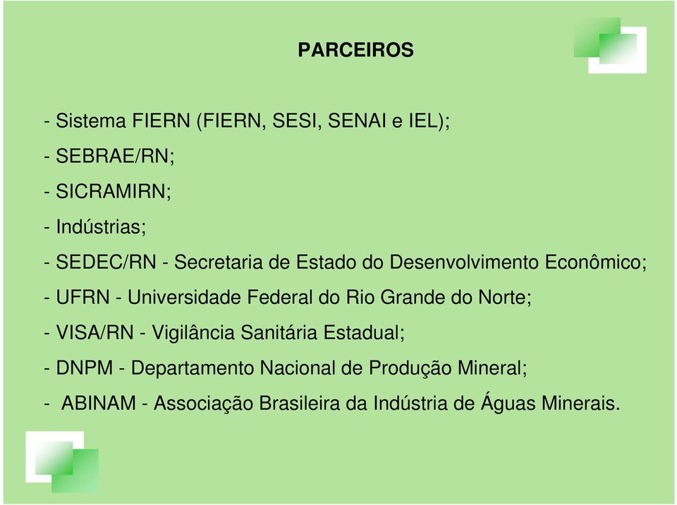 Universidade Federal do Rio Grande do Norte; - VISA/RN - Vigilância Sanitária Estadual; -