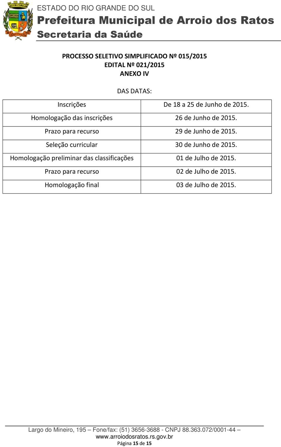 Prazo para recurso 29 de Junho de 2015. Seleção curricular 30 de Junho de 2015.