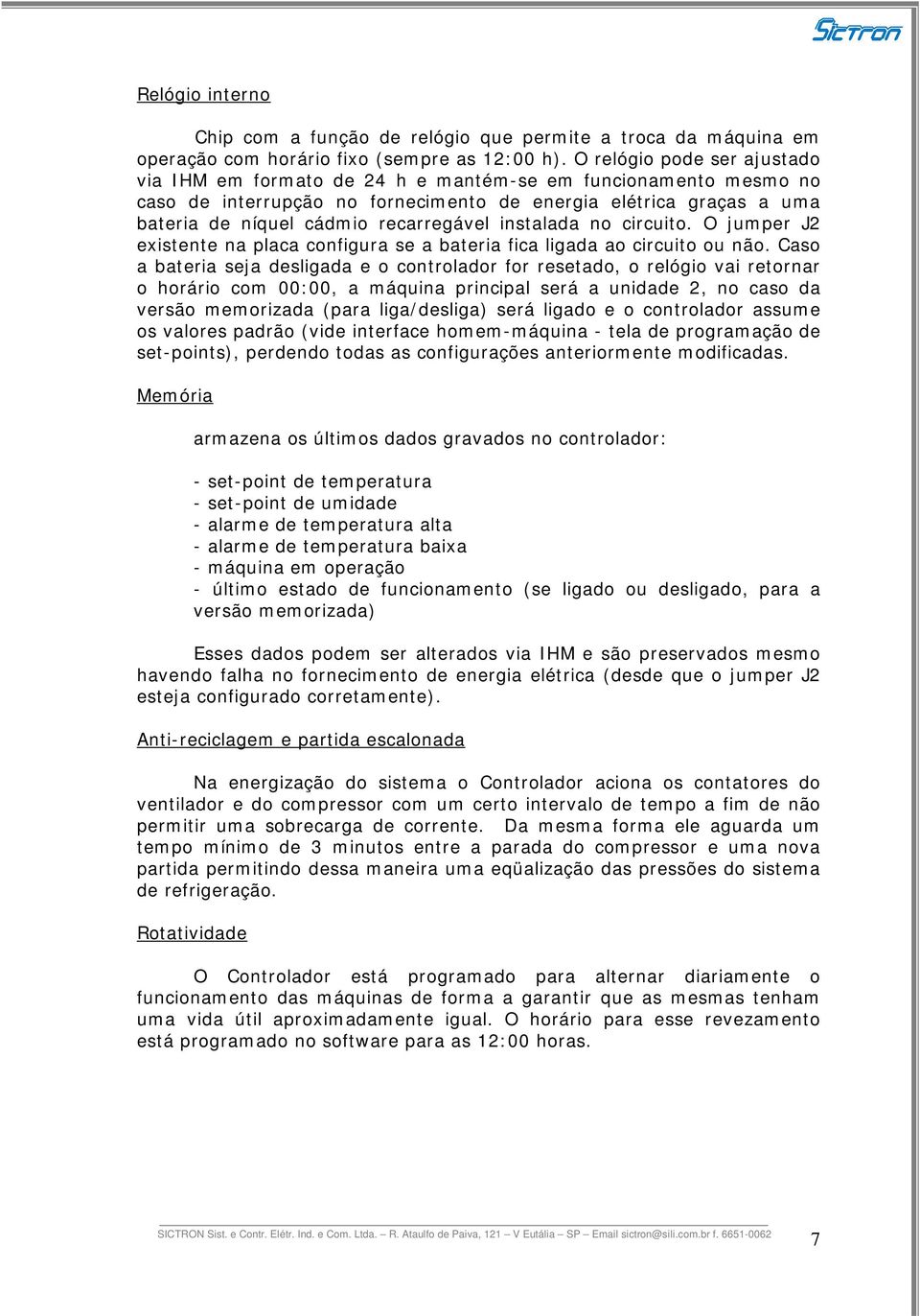 instalada no circuito. O jumper J2 existente na placa configura se a bateria fica ligada ao circuito ou não.