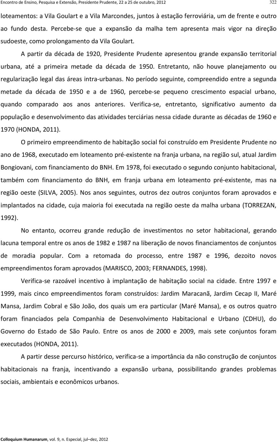 A partir da década de 1920, Presidente Prudente apresentou grande expansão territorial urbana, até a primeira metade da década de 1950.