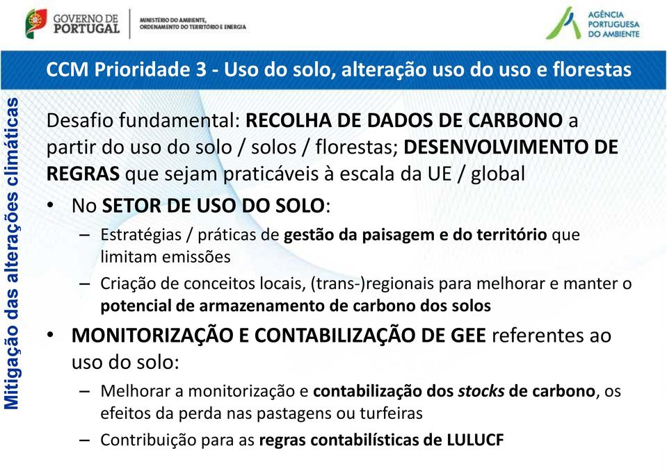 limitam emissões Criação de conceitos locais, (trans-)regionais para melhorar e manter o potencial de armazenamento de carbono dos solos MONITORIZAÇÃO E CONTABILIZAÇÃO DE GEE