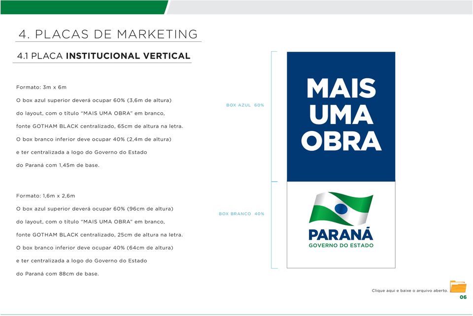 65cm de altura na letra. O box branco inferior deve ocupar 40% (2,4m de altura) e ter centralizada a logo do Governo do Estado do Paraná com 1,45m de base.