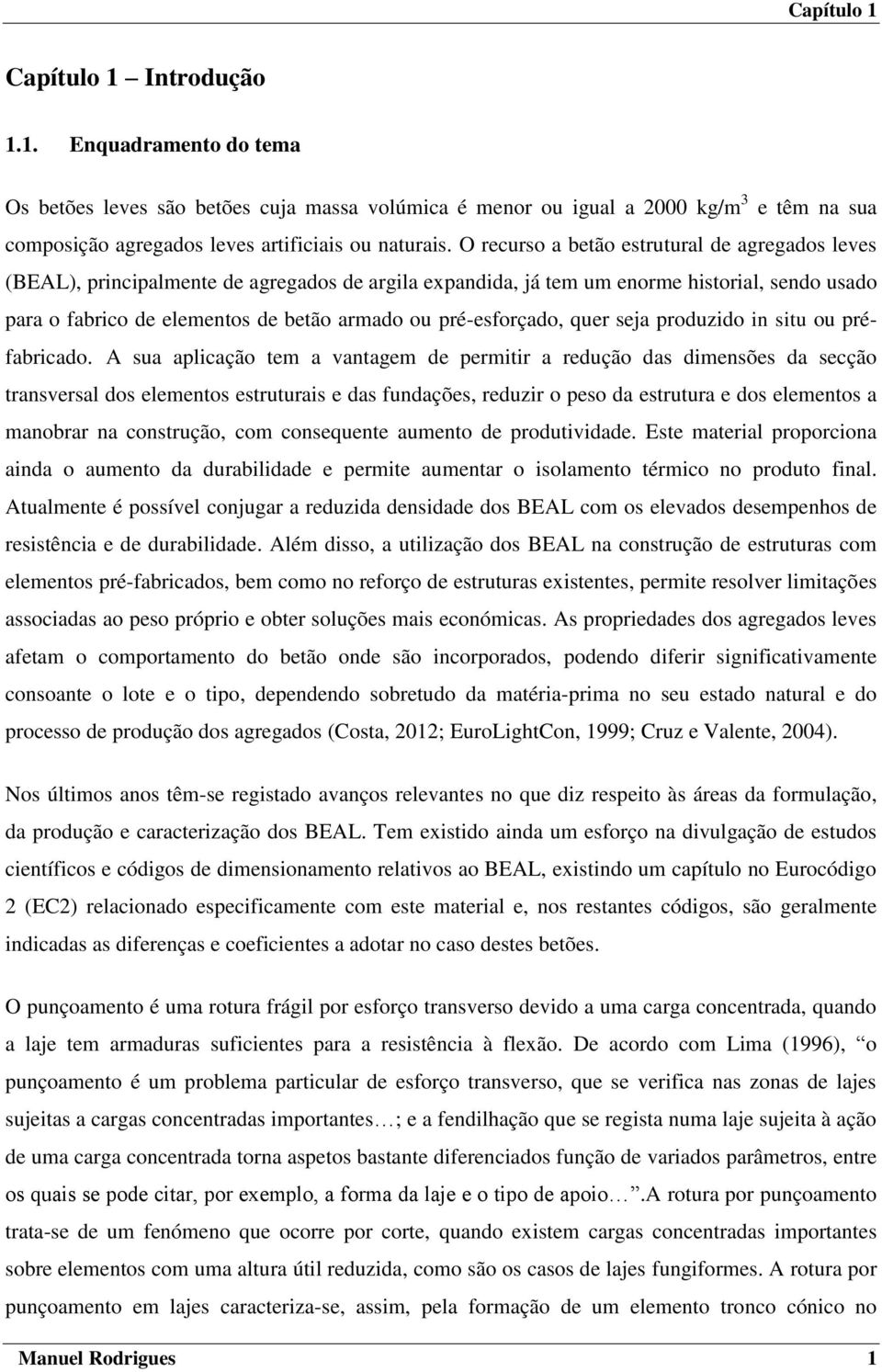 pré-esforçado, quer seja produzido in situ ou préfabricado.