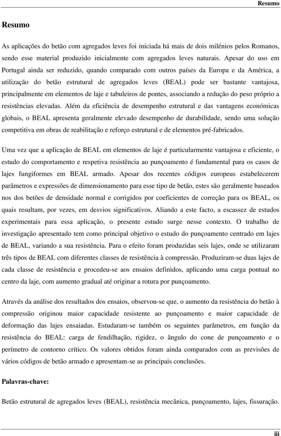 principalmente em elementos de laje e tabuleiros de pontes, associando a redução do peso próprio a resistências elevadas.