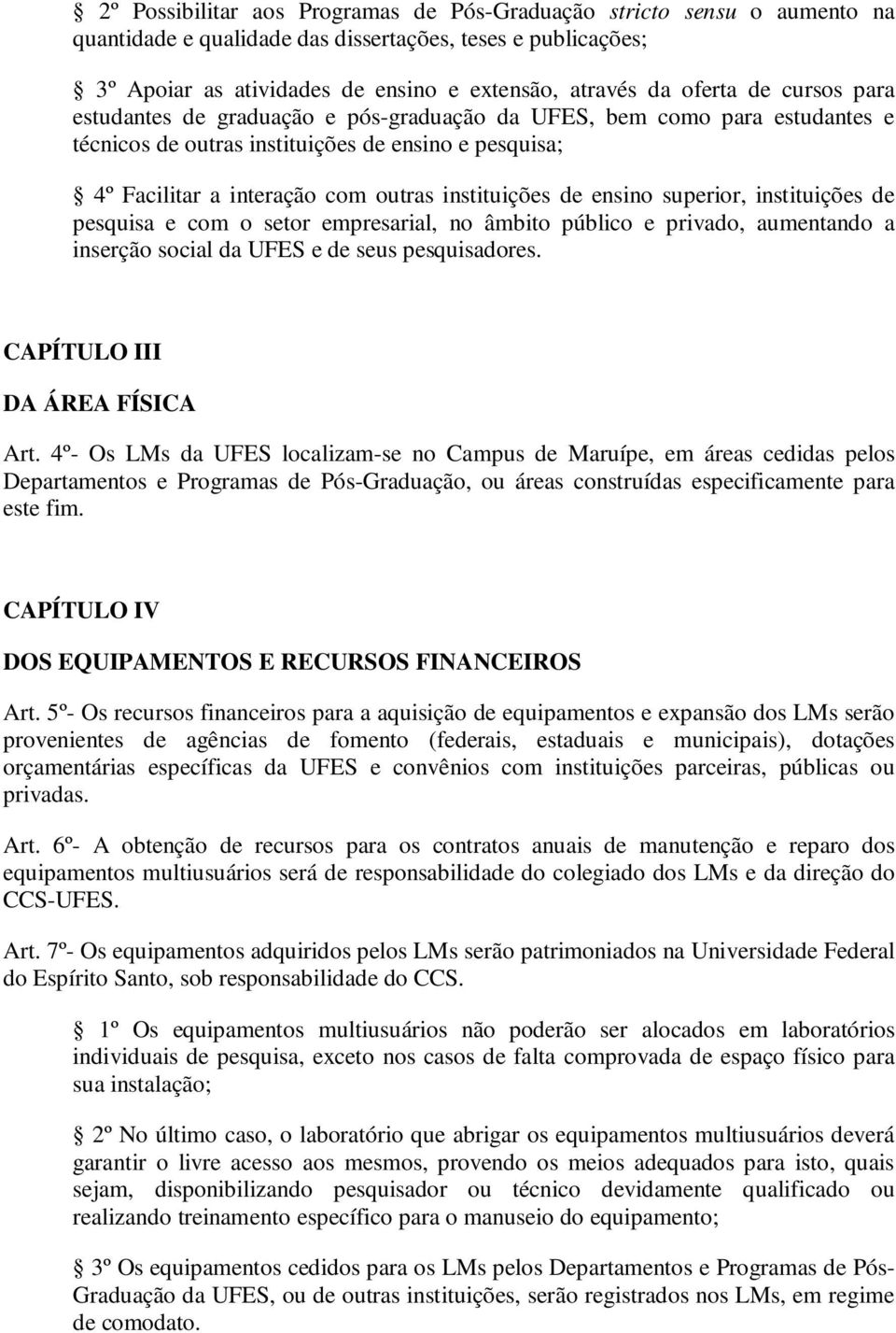 ensino superior, instituições de pesquisa e com o setor empresarial, no âmbito público e privado, aumentando a inserção social da UFES e de seus pesquisadores. CAPÍTULO III DA ÁREA FÍSICA Art.