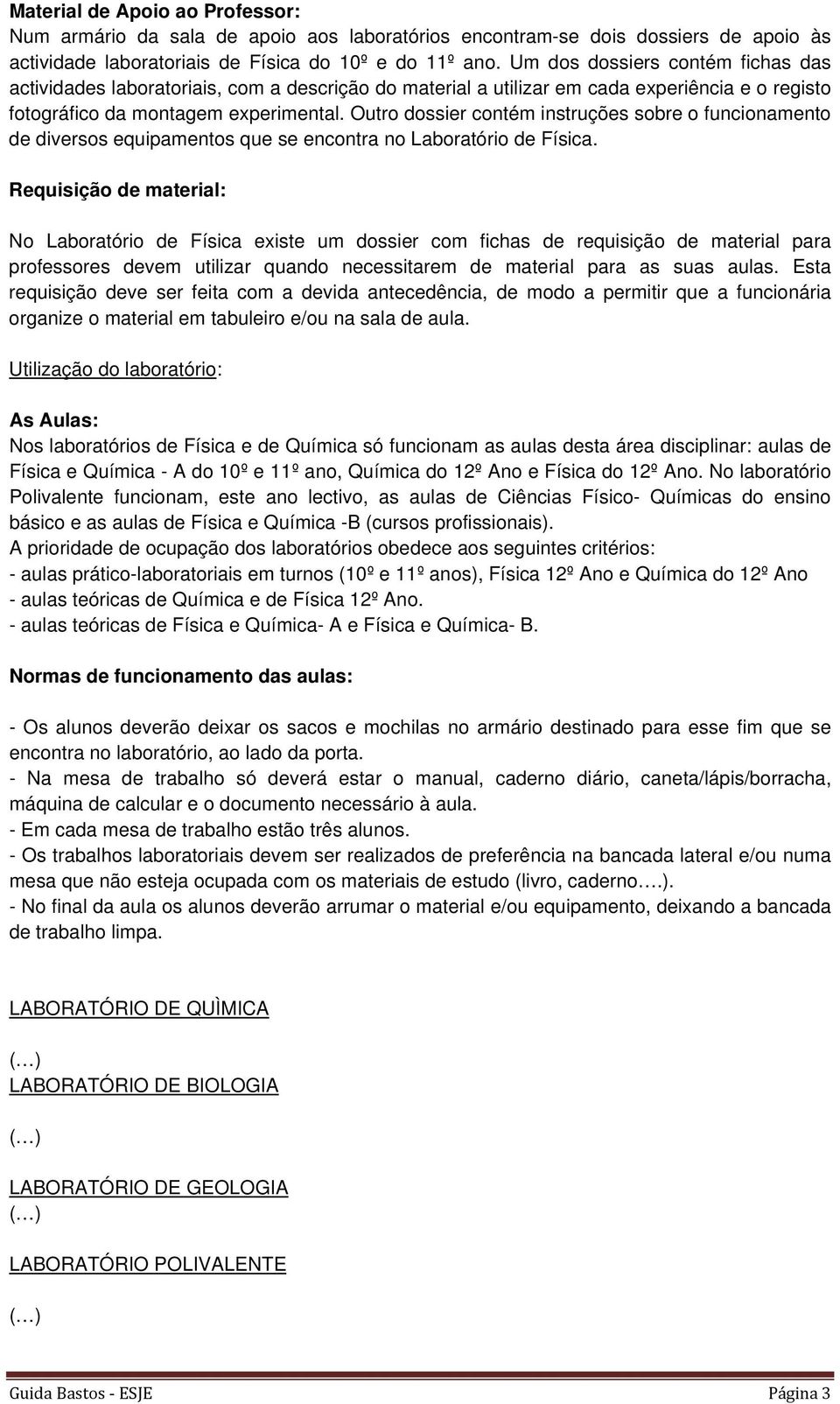 Outro dossier contém instruções sobre o funcionamento de diversos equipamentos que se encontra no Laboratório de Física.