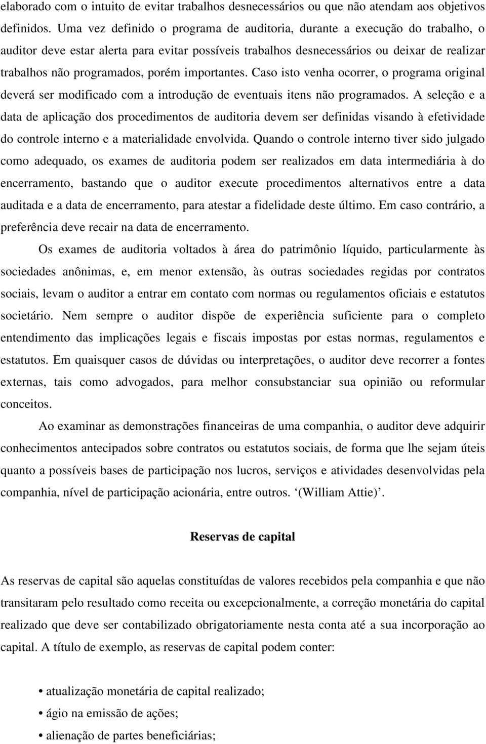 porém importantes. Caso isto venha ocorrer, o programa original deverá ser modificado com a introdução de eventuais itens não programados.