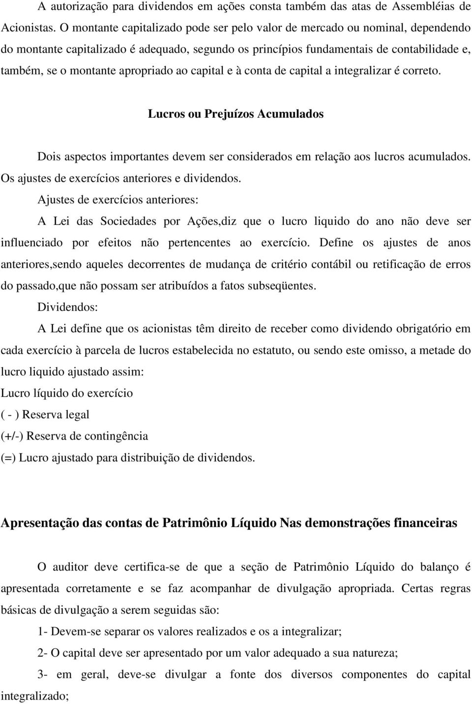 apropriado ao capital e à conta de capital a integralizar é correto. Lucros ou Prejuízos Acumulados Dois aspectos importantes devem ser considerados em relação aos lucros acumulados.