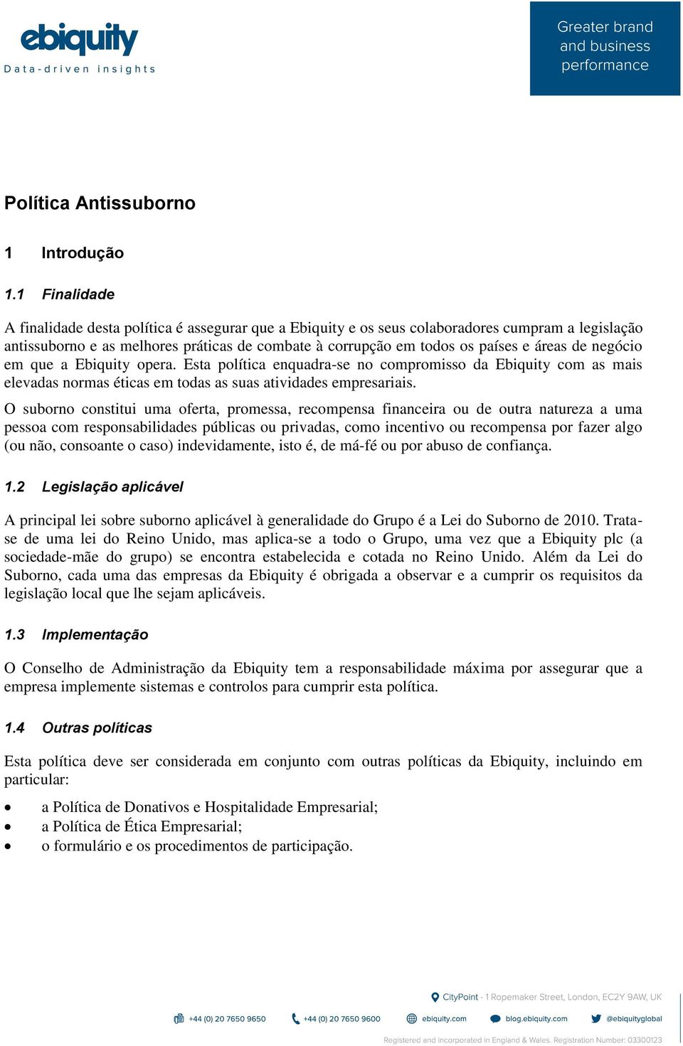 de negócio em que a Ebiquity opera. Esta política enquadra-se no compromisso da Ebiquity com as mais elevadas normas éticas em todas as suas atividades empresariais.