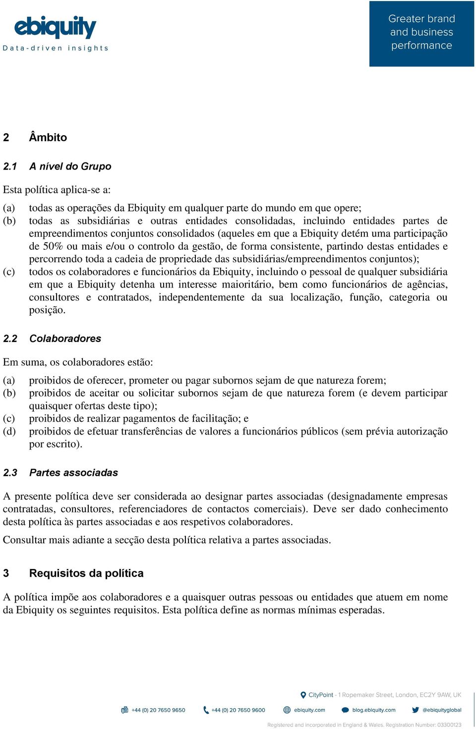 de empreendimentos conjuntos consolidados (aqueles em que a Ebiquity detém uma participação de 50% ou mais e/ou o controlo da gestão, de forma consistente, partindo destas entidades e percorrendo