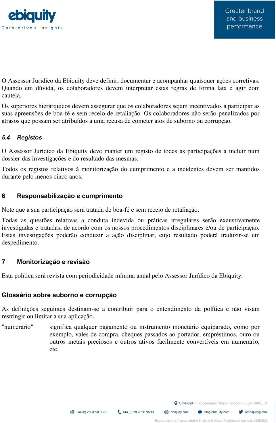 Os colaboradores não serão penalizados por atrasos que possam ser atribuídos a uma recusa de cometer atos de suborno ou corrupção. 5.